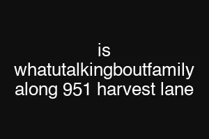 is whatutalkingboutfamily along 951 harvest lane