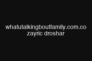 whatutalkingboutfamily.com.co zayric droshar